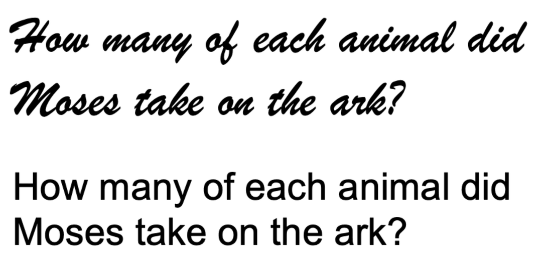 Text appears twice: "How many of each animal did Moses take on the ark?" First, in a cursive font, and second, in a standard sans-serif font.