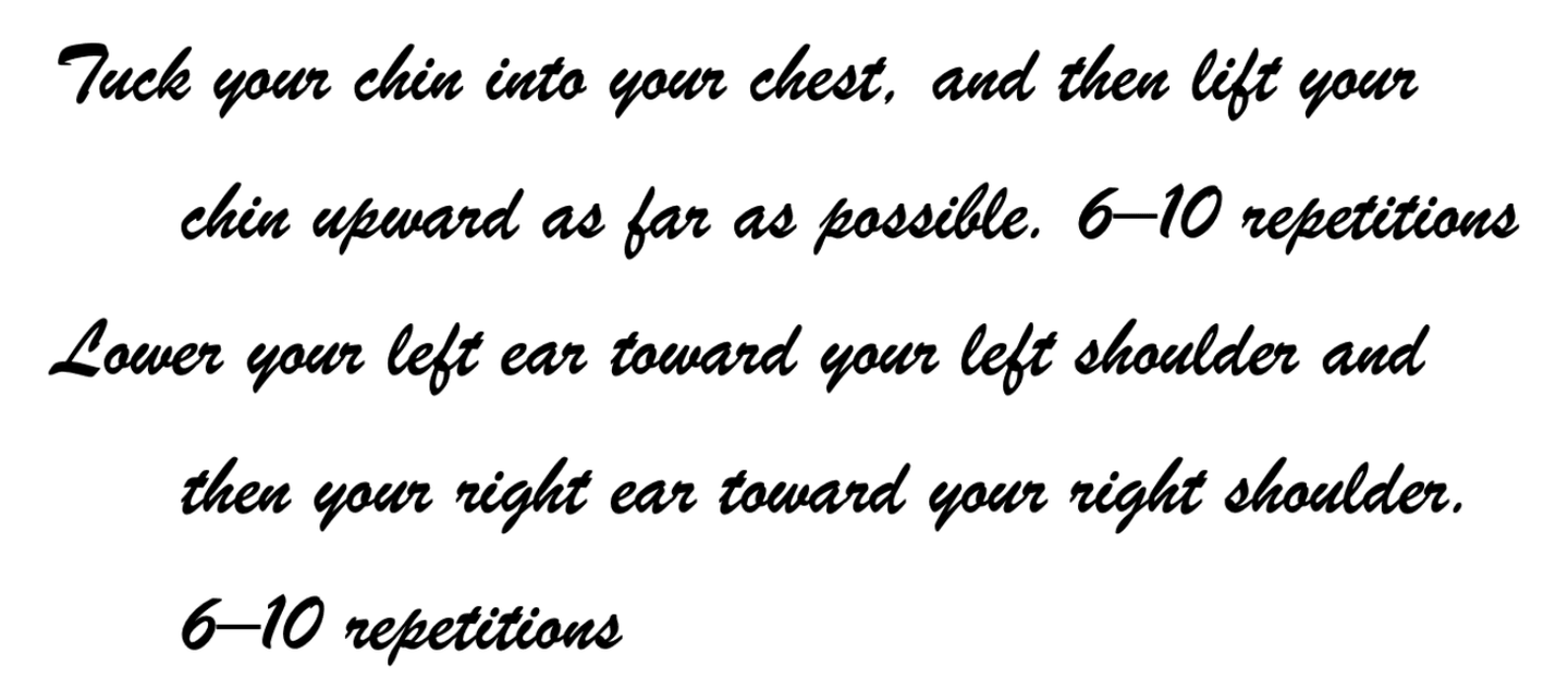 Text instructions in a cursive font describing head stretching exercises: "Tuck your chin into your chest, and then lift your chin upward as far as possible. 6-10 repetitions. Lower your left ear toward your left shoulder and then your right ear toward your right shoulder. 6-10 repetitions.