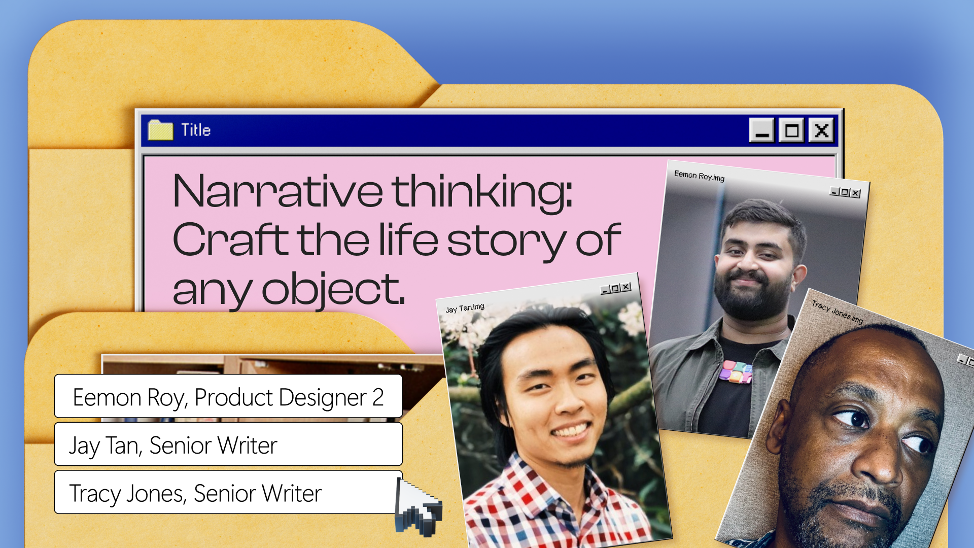 A digital illustration shows a computer folder with a window titled "Narrative thinking: Craft the life story of any object." Beneath it are portraits of three people and a list with their names and roles.