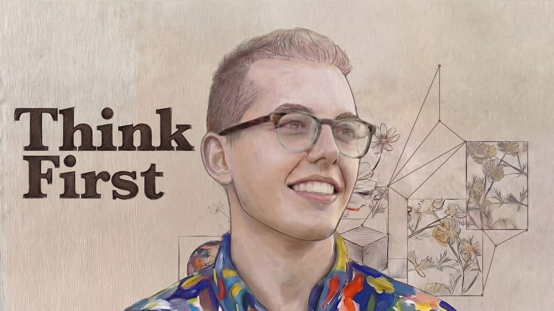 A smiling person wearing glasses and a colorful floral shirt stands in front of a background with geometric shapes, flowers, and the words “Think First” in bold text.
