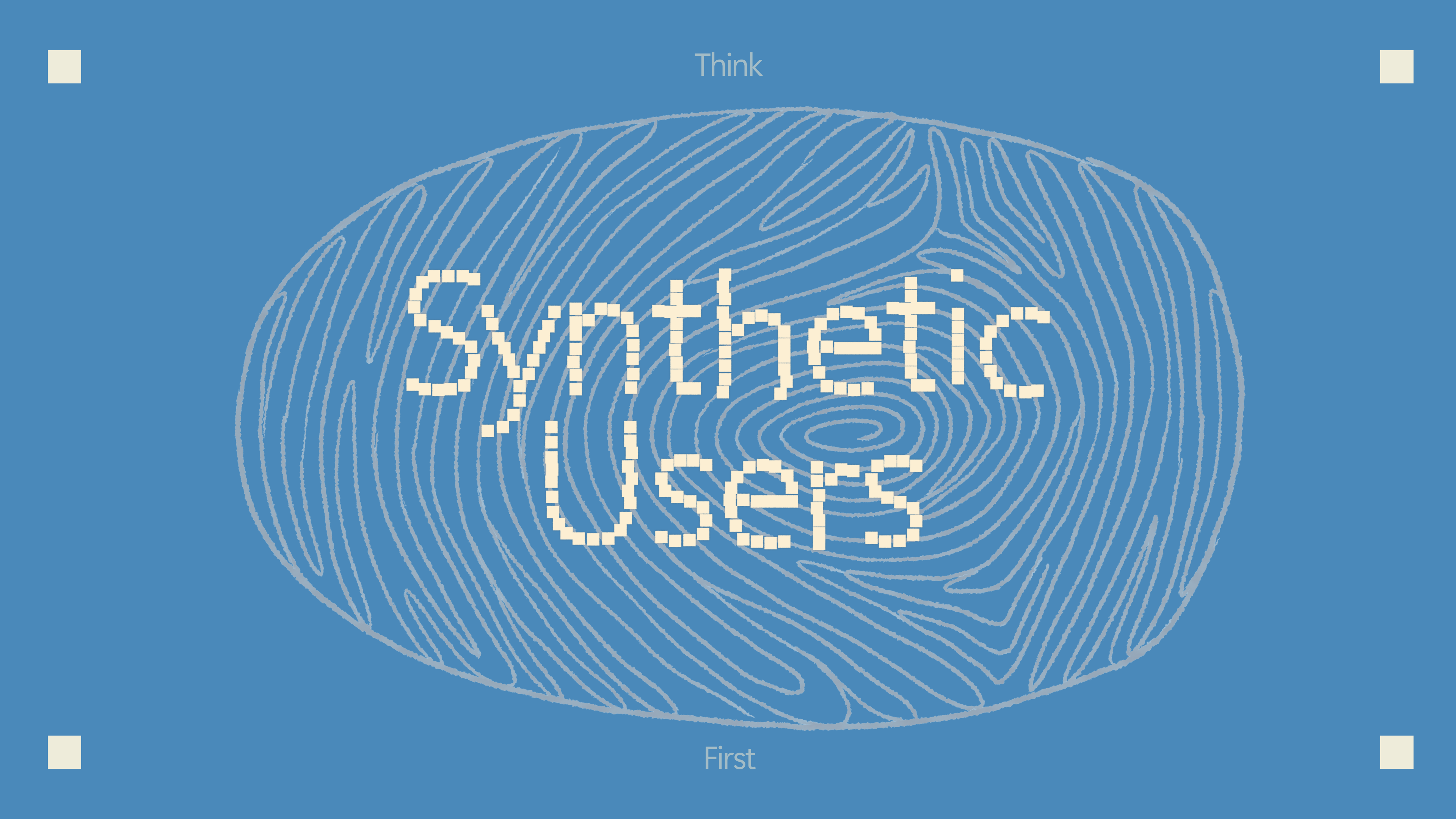 The words “Synthetic Users” in a pixelated font centered over a line-art fingerprint, with “Think” above and “First” below on a blue background.